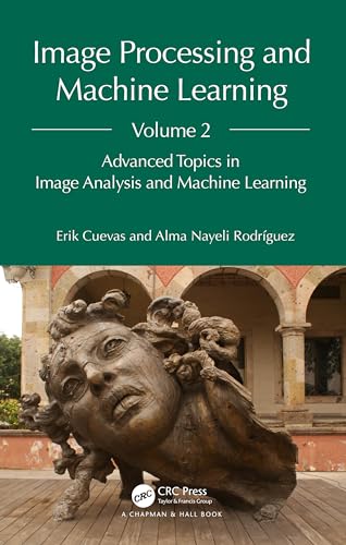 Image Processing and Machine Learning, Volume 2: Advanced Topics in Image Analysis and Machine Learning