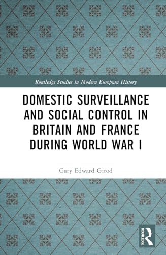 Domestic Surveillance and Social Control in Britain and France during World War I