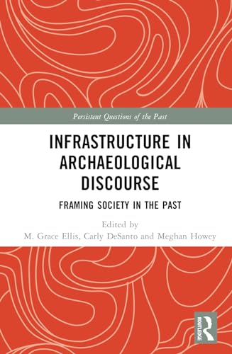 Infrastructure in Archaeological Discourse: Framing Society in the Past