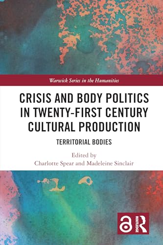 Crisis and Body Politics in Twenty-First Century Cultural Production – Book Cover