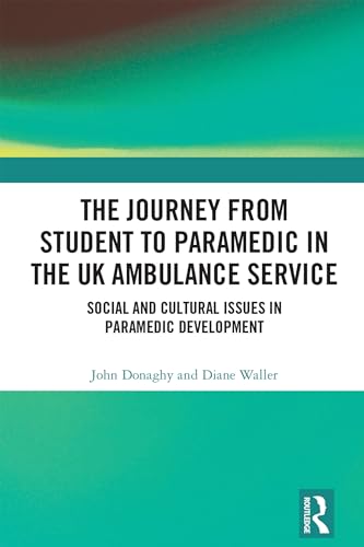 The Journey from Student to Paramedic in the UK Ambulance Service: Social and Cultural issues in Paramedic Development