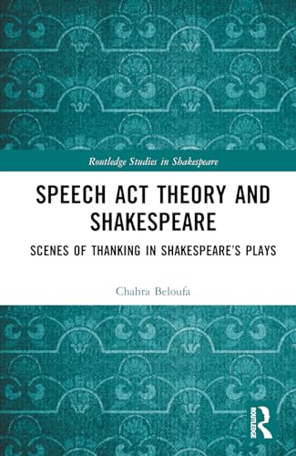 Speech Act Theory and Shakespeare: Scenes of Thanking in Shakespeare’s Plays