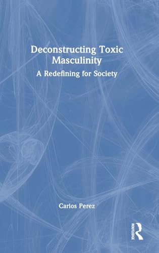 Deconstructing Toxic Masculinity – Book Cover