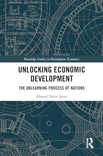 Unlocking Economic Development: The Unlearning Process of Nations