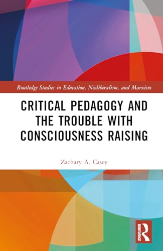 Critical Pedagogy and the Trouble with Consciousness Raising – Book Cover