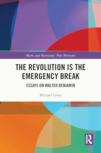 The Revolution is the Emergency Break: Essays on Walter Benjamin