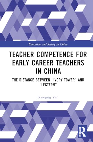 Teacher Competence for Early Career Teachers in China: The Distance between “Ivory Tower” and “Lectern”