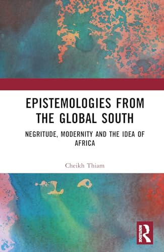 Epistemologies from the Global South: Negritude, Modernity and the Idea of Africa