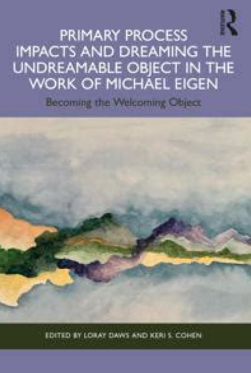 Exploring the Work of Michael Eigen (2 Volume Set): Primary Process Impacts, Dreaming the Undreamable Object, Toxic Nourishment and Damaged Bonds