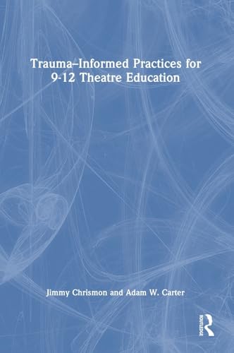 Trauma–Informed Practices for 9-12 Theatre Education – Book Cover