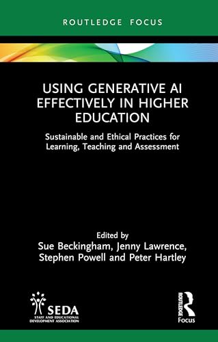 Using Generative AI Effectively in Higher Education: Sustainable and Ethical Practices for Learning, Teaching and Assessment