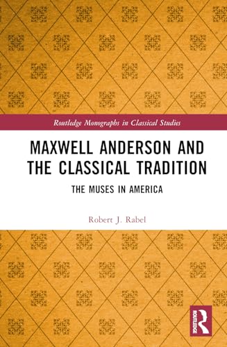 Maxwell Anderson and the Classical Tradition – Book Cover