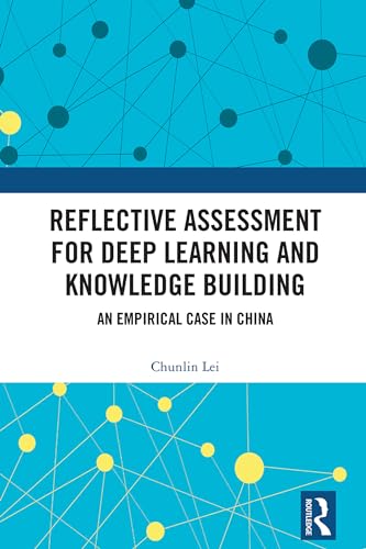 Reflective Assessment for Deep Learning and Knowledge Building: An Empirical Case in China