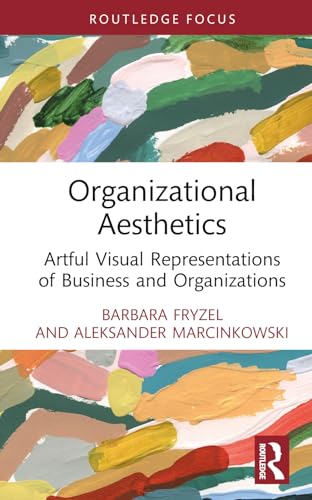 Organizational Aesthetics: Artful Visual Representations of Business and Organizations