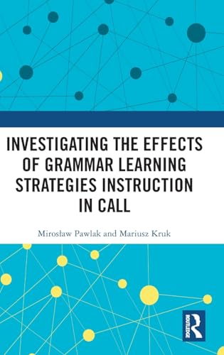 Investigating the Effects of Grammar Learning Strategies Instruction in CALL – Book Cover