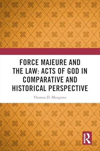 Force Majeure and the Law: Acts of God in Comparative and Historical Perspective – Book Cover