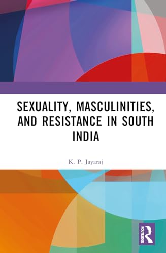 Sexuality, Masculinities and Resistance in South India – Book Cover