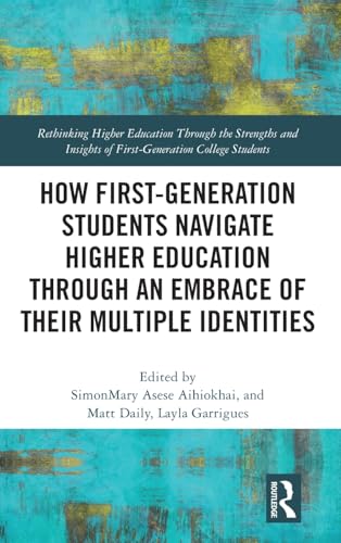 How First-Generation Students Navigate Higher Education through An Embrace of Their Multiple Identities – Book Cover