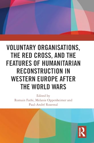 Voluntary Organisations, the Red Cross, and the Features of Humanitarian Reconstruction in Western Europe after the World Wars – Book Cover