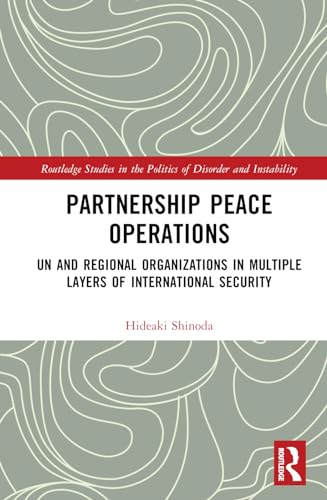 Partnership Peace Operations: UN and Regional Organizations in Multiple Layers of International Security