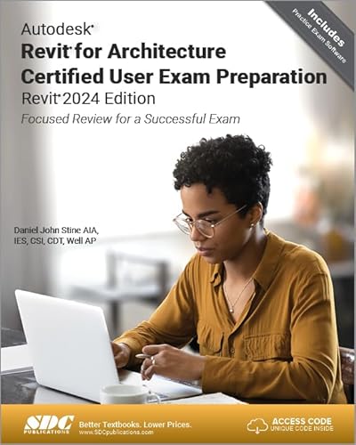 Autodesk Revit for Architecture Certified User Exam Preparation (Revit 2024 Edition): Focused Review for a Successful Exam