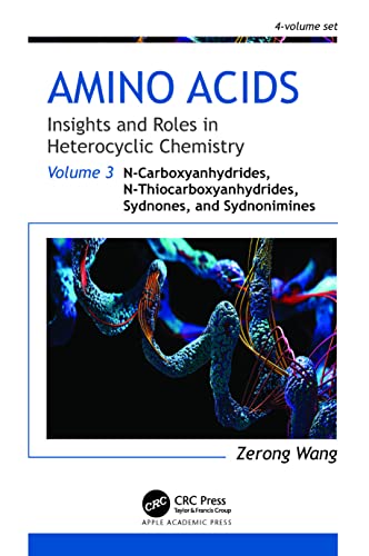 Amino Acids: Insights and Roles in Heterocyclic Chemistry (Volume 3: N-Carboxyanhydrides, N-Thiocarboxyanhydrides, Sydnones, and Sydnonimines)
