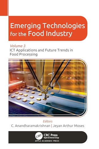 Emerging Technologies for the Food Industry: Volume 3: ICT Applications and Future Trends in Food Processing