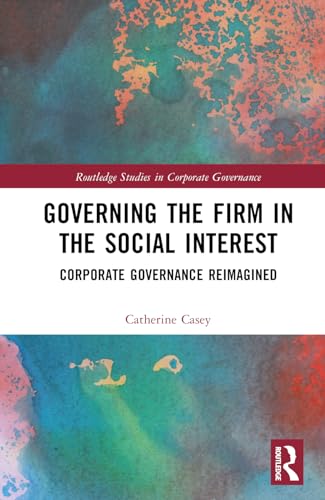 Governing the Firm in the Social Interest: Corporate Governance Reimagined