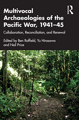 Multivocal Archaeologies of the Pacific War, 1941-45: Collaboration, Reconciliation, and Renewal