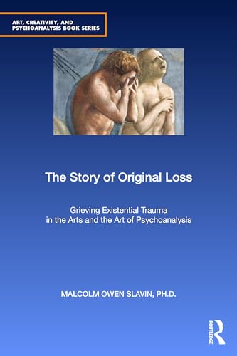 The Story of Original Loss: Grieving Existential Trauma in the Arts and the Art of Psychoanalysis