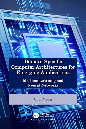 Domain-Specific Computer Architectures for Emerging Applications: Machine Learning and Neural Networks