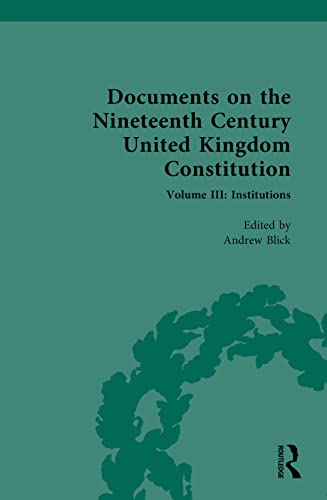 Documents on the Nineteenth Century United Kingdom Constitution: Volume III: Institutions