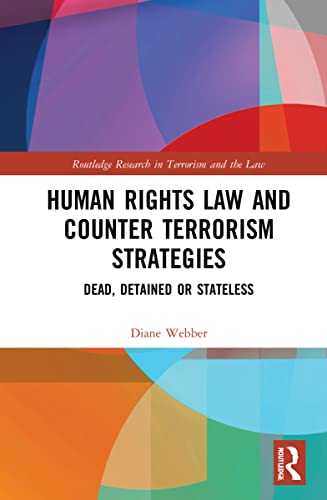 Human Rights Law and Counter Terrorism Strategies: Dead, Detained or Stateless