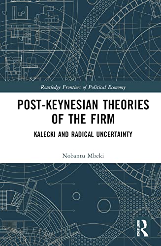Post-Keynesian Theories of the Firm: Kalecki and Radical Uncertainty