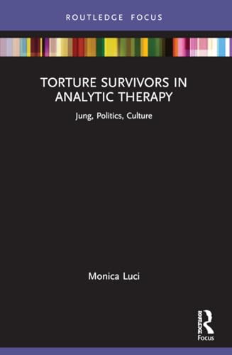 Torture Survivors in Analytic Therapy: Jung, Politics, Culture
