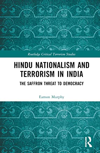 Hindu Nationalism and Terrorism in India: The Saffron Threat to Democracy