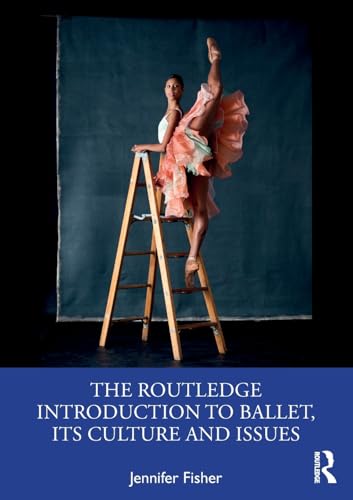 The Routledge Introduction to Ballet, its Culture and Issues
