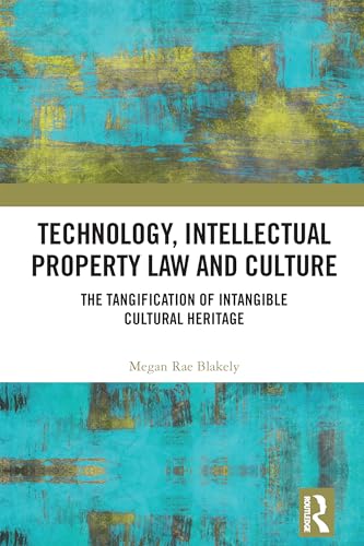 Technology, Intellectual Property Law and Culture: The Tangification of Intangible Cultural Heritage