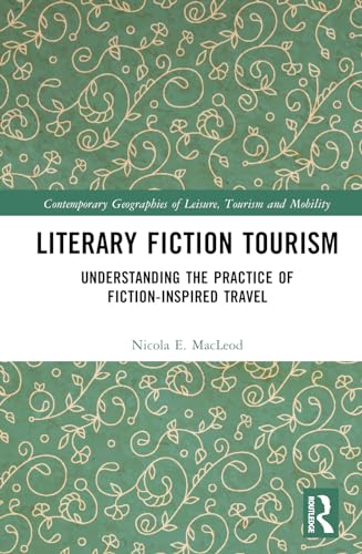 Literary Fiction Tourism: Understanding the Practice of Fiction-Inspired Travel