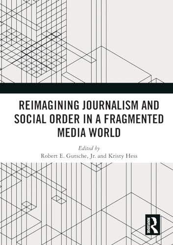 Reimagining Journalism and Social Order in a Fragmented Media World