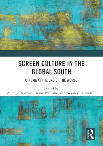 Screen Culture in the Global South: Cinema at the End of the World