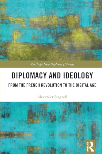 Diplomacy and Ideology: From the French Revolution to the Digital Age