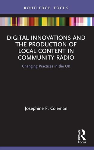 Digital Innovations and the Production of Local Content in Community Radio: Changing Practices in the UK