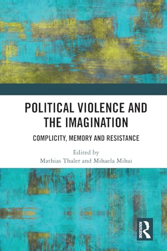 Political Violence and the Imagination: Complicity, Memory and Resistance