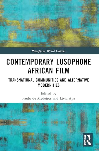 Contemporary Lusophone African Film: Transnational Communities and Alternative Modernities