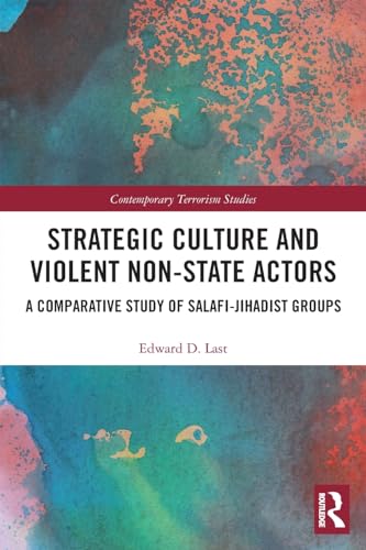 Strategic Culture and Violent Non-State Actors: A Comparative Study of Salafi-Jihadist Groups