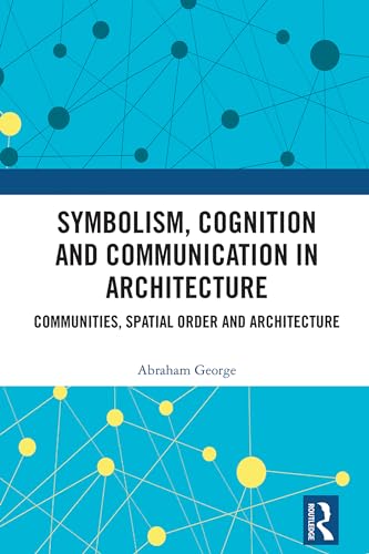 Symbolism, Cognition and Communication in Architecture: Communities, Spatial Order and Architecture