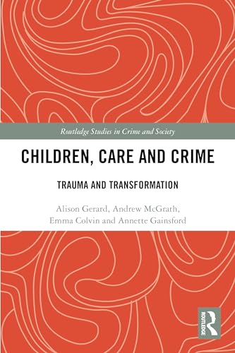 Children, Care and Crime: Trauma and Transformation