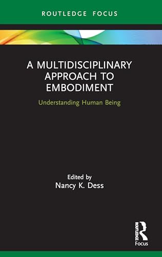 A Multidisciplinary Approach to Embodiment: Understanding Human Being
