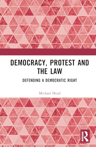 Democracy, Protest and the Law: Defending a Democratic Right